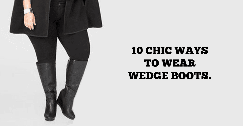 10 Chic Ways To Wear Wedge Boots