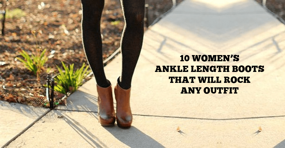 10 Women’s Ankle Length Boots That Will Rock Any Outfit