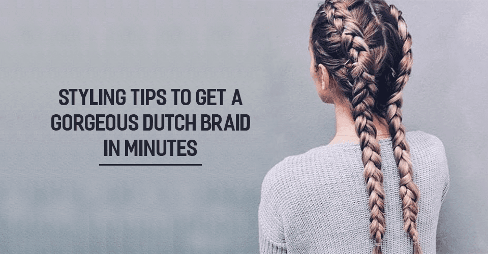 Styling Tips To Get A Gorgeous Dutch Braid In Minutes