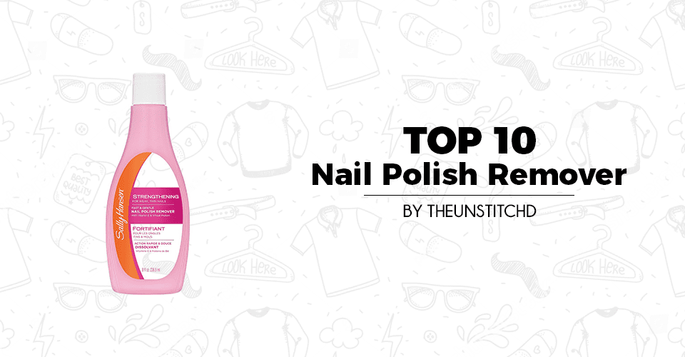 Top 10 Best Nail Polish Remover for Women