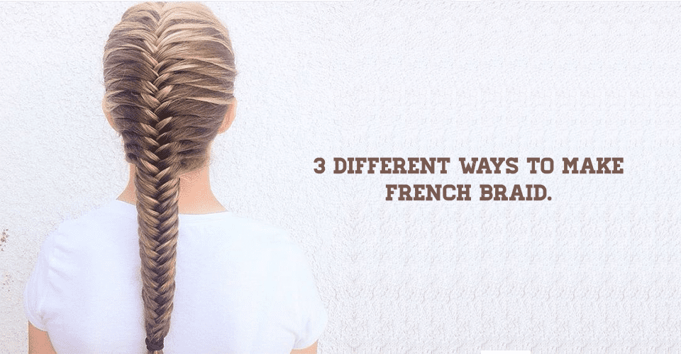 3 Different Ways To Make French Braid