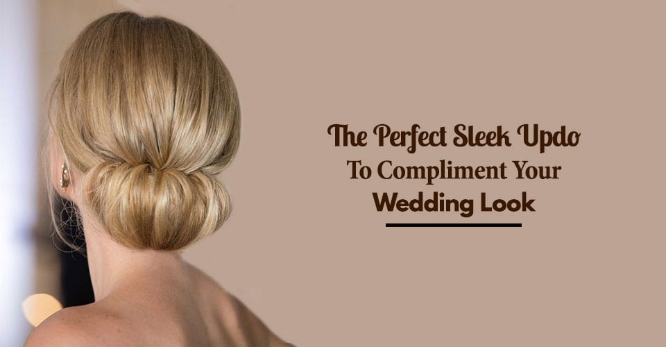 The Perfect Sleek Updo To Compliment Your Wedding Look