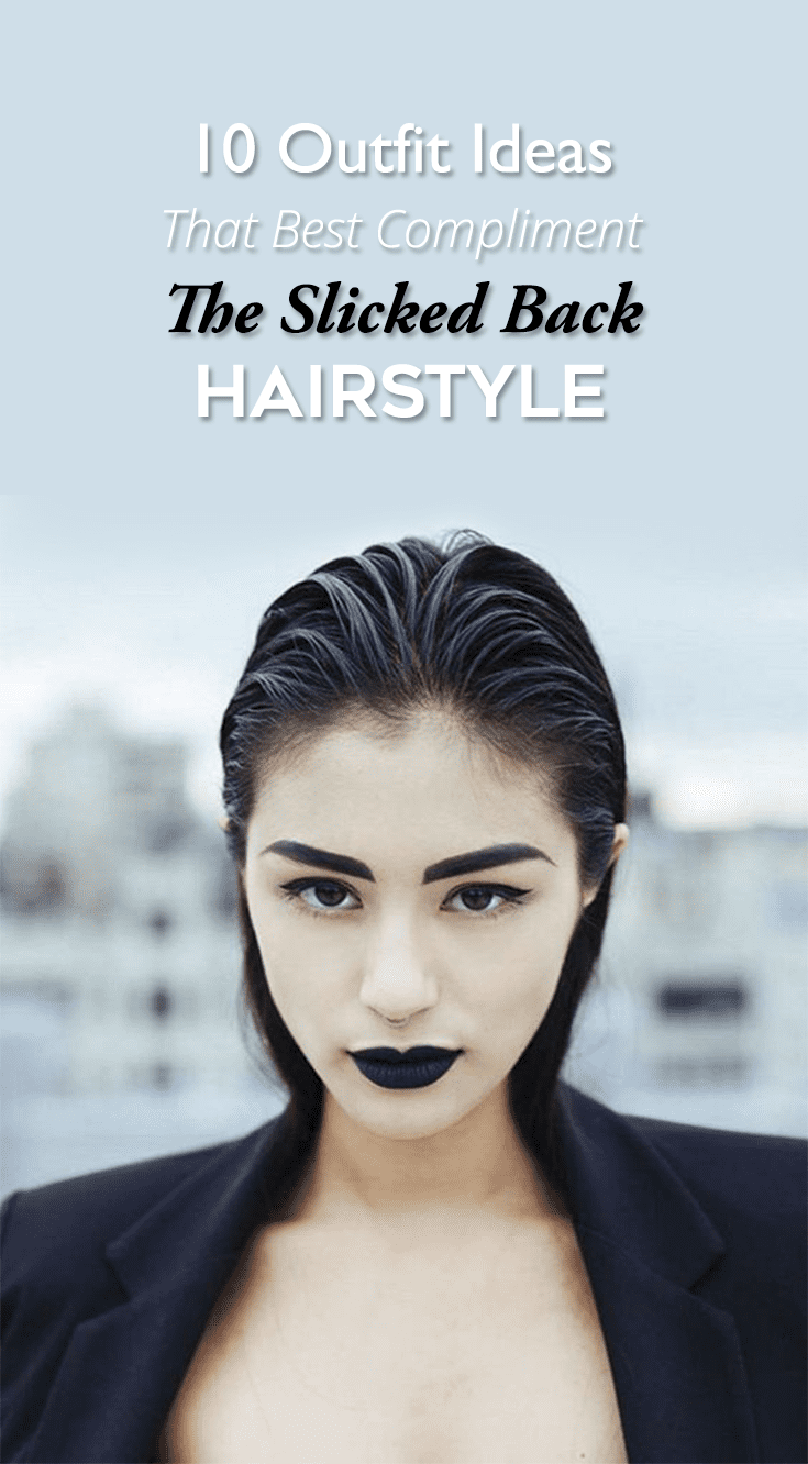 10 Outfit Ideas That Best Compliment The Slicked Back Hairstyle - Theunstitchd Women's Fashion Blog 10 Outfit Ideas That Best Compliment The Slicked Back Hairstyle - Theunstitchd Women's Fashion Blog