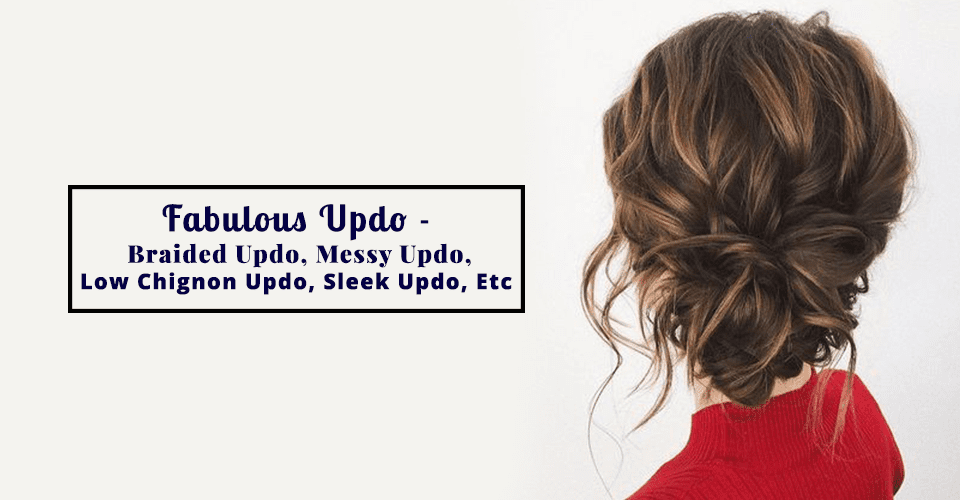 Fabulous Updo – Braided Updo, Messy Updo, Low Chignon Updo, Sleek Updo, Etc
