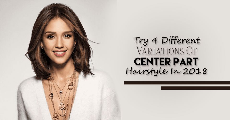Try 4 Different Variations Of center Part Hairstyle In 2018