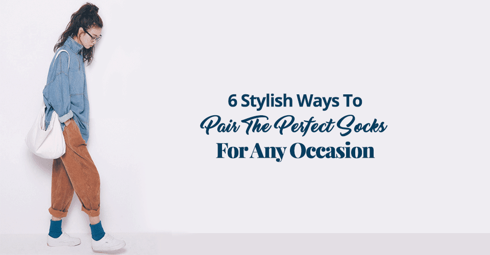 6 Stylish Ways To Pair The Perfect Socks For Any Occasion