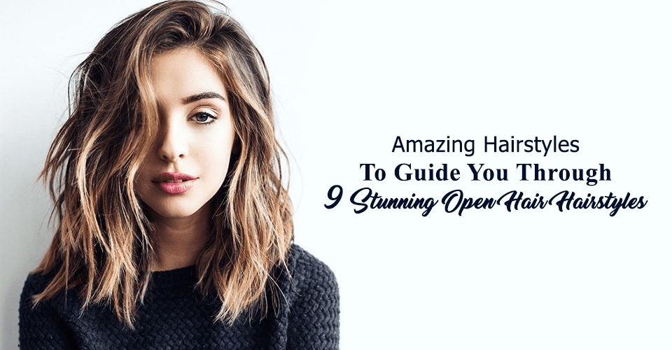 Amazing Hairstyles To Guide You Through 9 Stunning Open Hair Hairstyles
