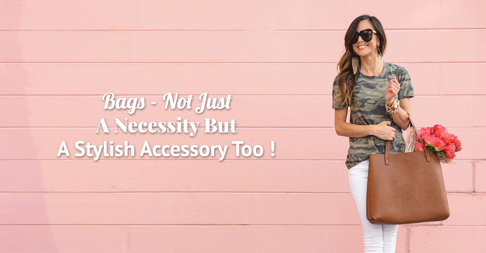 Bags- Not Just A Necessity But A Stylish Accessory Too!