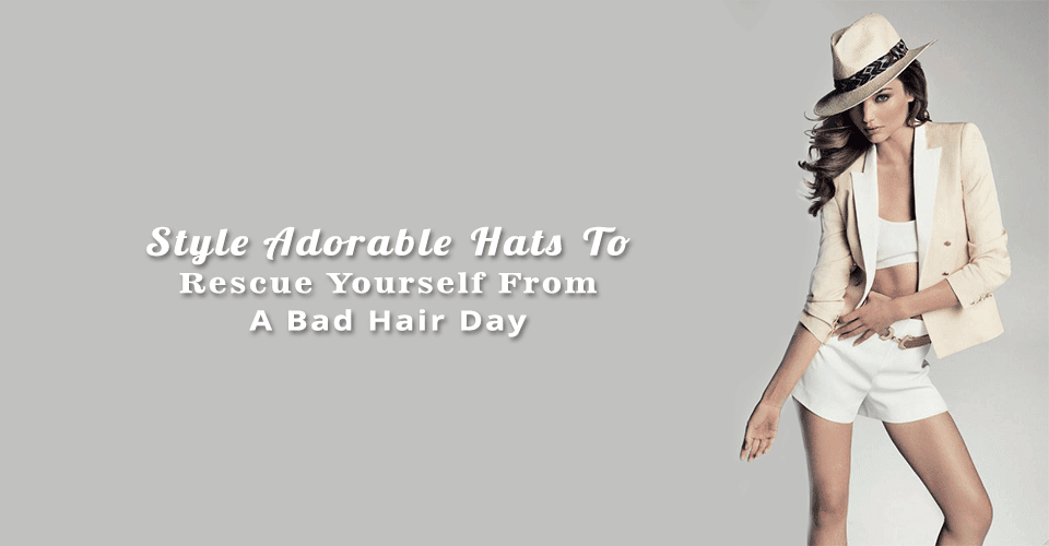 Style Adorable Hats To Rescue Yourself From A Bad Hair Day