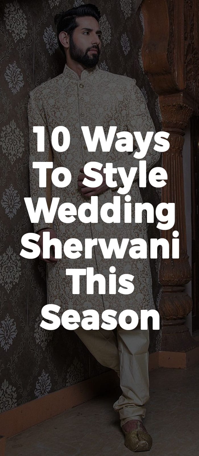 10 Ways To Style Wedding Sherwanis This Season ⋆ Best Fashion Blog For Men  