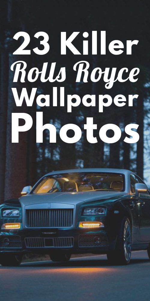 23 Killer Rolls Royce Wallpaper Photos! ⋆ Best Fashion Blog For Men -  