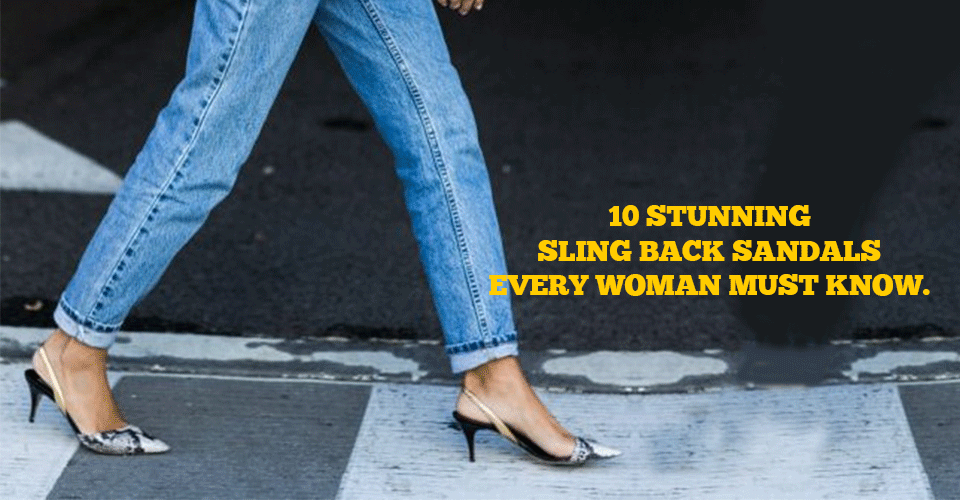 10 Stunning Sling Back Sandals Every Woman Must Know
