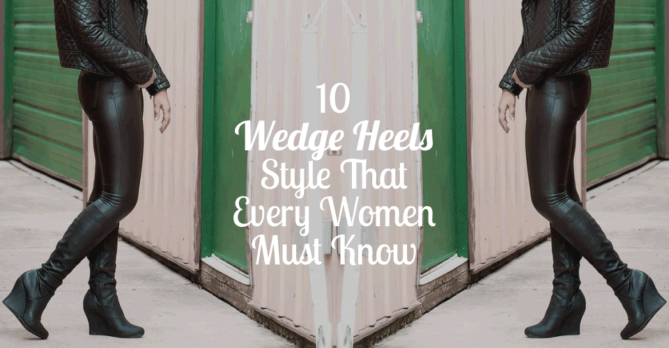 10 Wedge Heels Style That Every Women Must Know -fb
