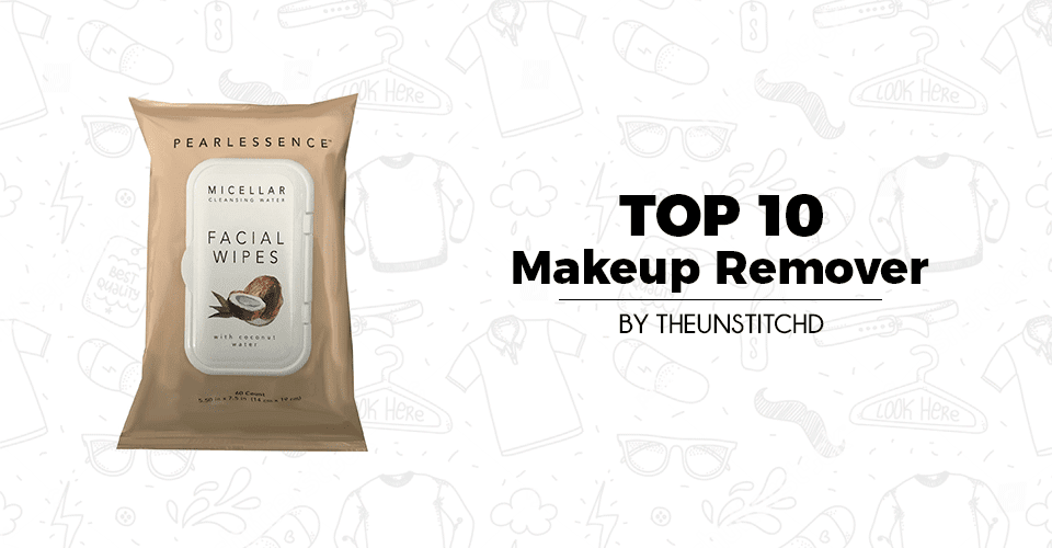 Top 10 Best Makeup Remover for Women