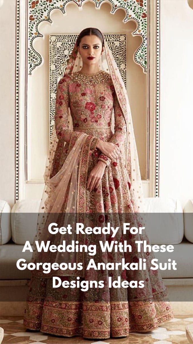 anarkali dress design ideas Get Ready For A Wedding With These Gorgeous Anarkali Suit Designs Ideas