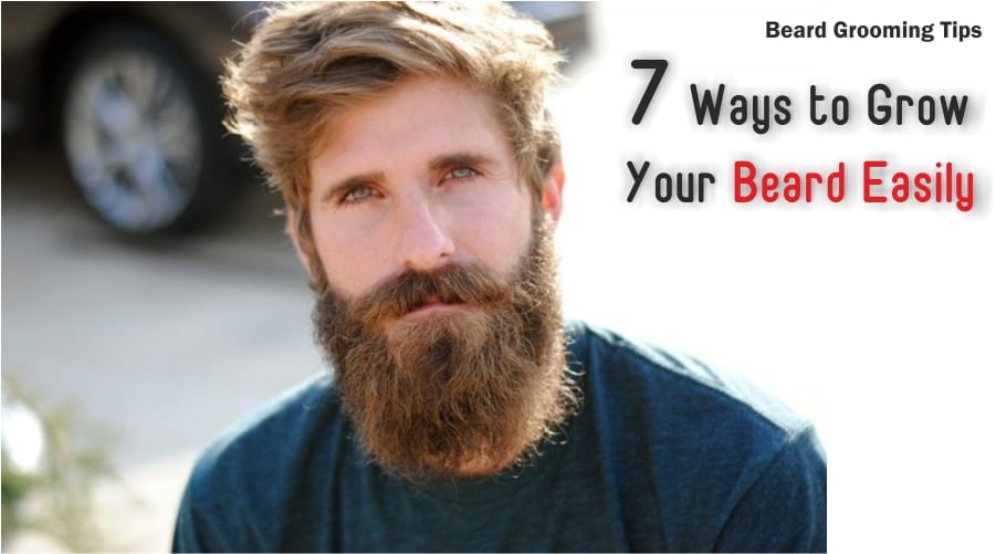 Beard Grooming Tips - 7 Ways to Grow Your Beard Easily