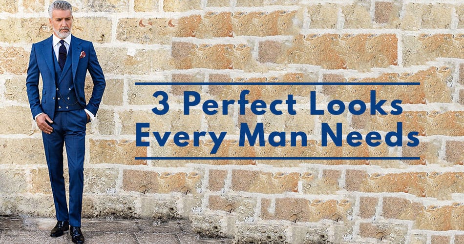 3 Perfect Looks Every Man Needs Now