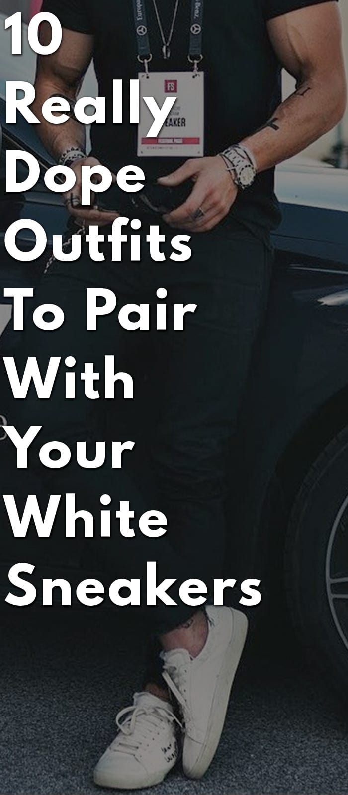 10-Really-Dope-Outfits-To-Pair-With-Your-White-Sneakers
