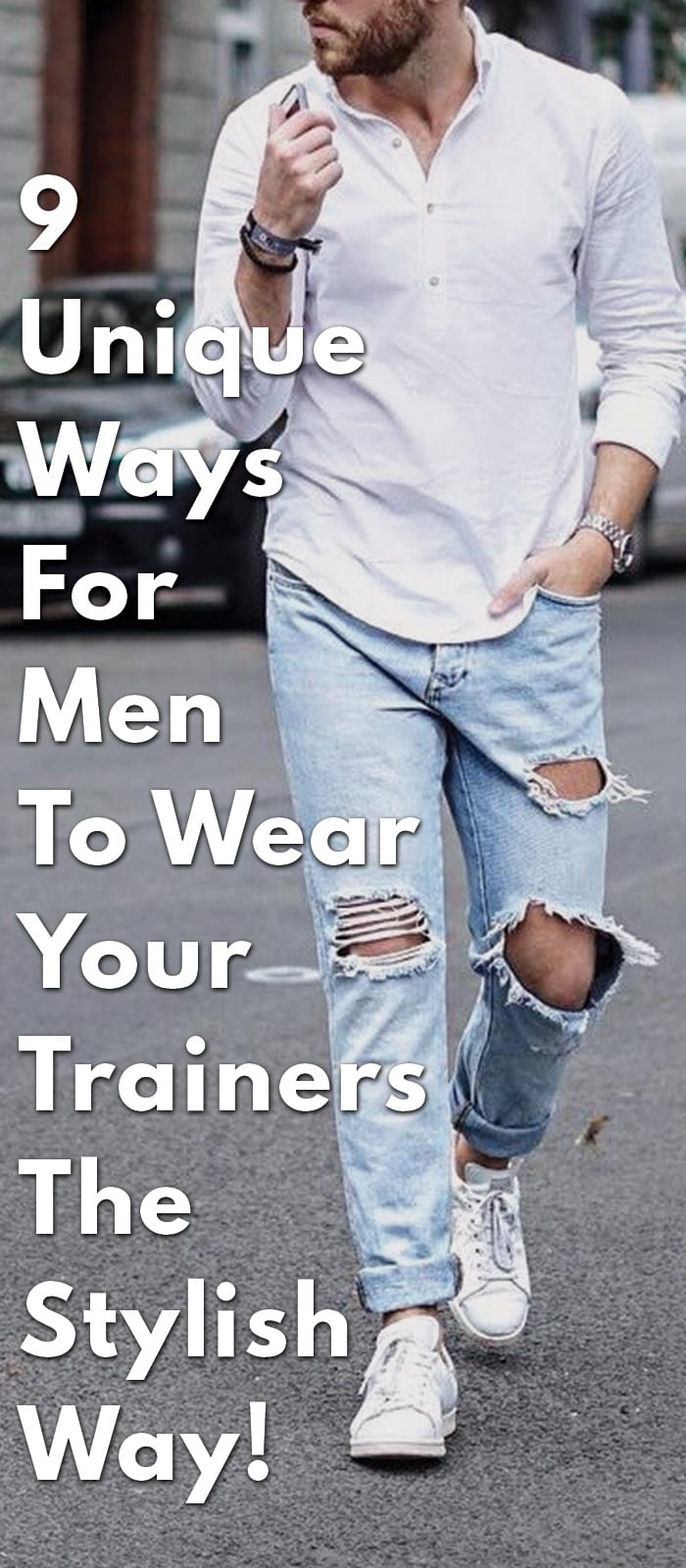 9-Unique-Ways-For-Men-To-Wear-Your-Trainers-The-Stylish-Way!