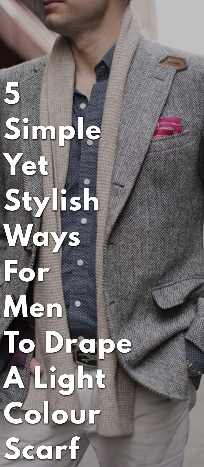 5-Simple-Yet-Stylish-Ways-For-Men-To-Drape-A-Light-Colour-Scarf