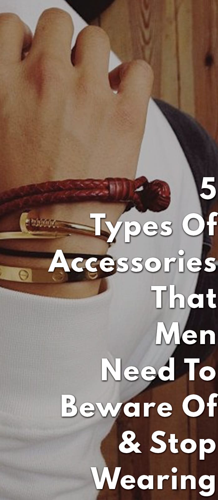 5-Types-Of-Accessories-That-Men-Need-To-Beware-Of-&-Stop-Wearing