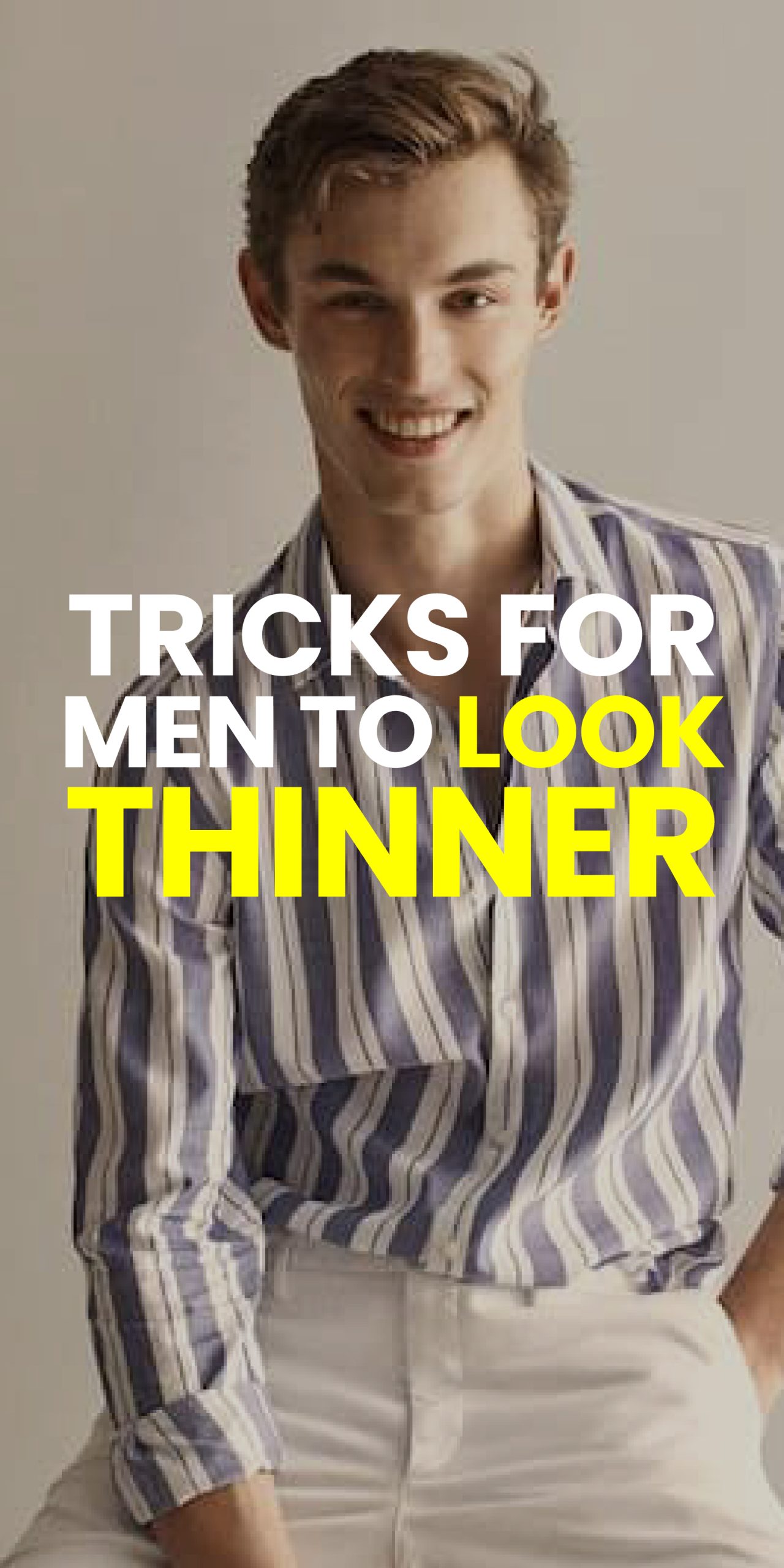 TRICKS FOR MEN TO LOOK THINNER