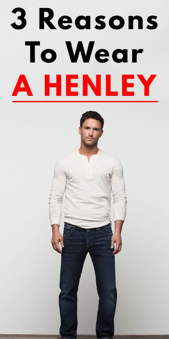 3 Amazing Reasons to Wear A Henley