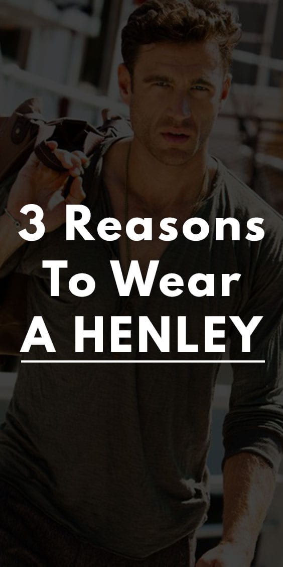 3 Reasons to Wear A Henley T-Shirt