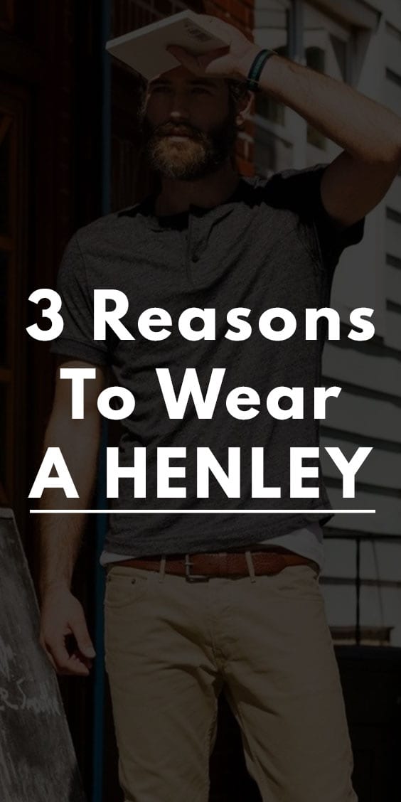 3 Reasons to Wear The Classy Henley