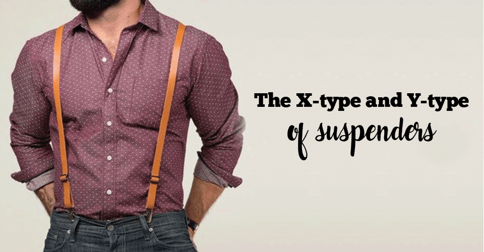 The X-type and Y-type of suspenders