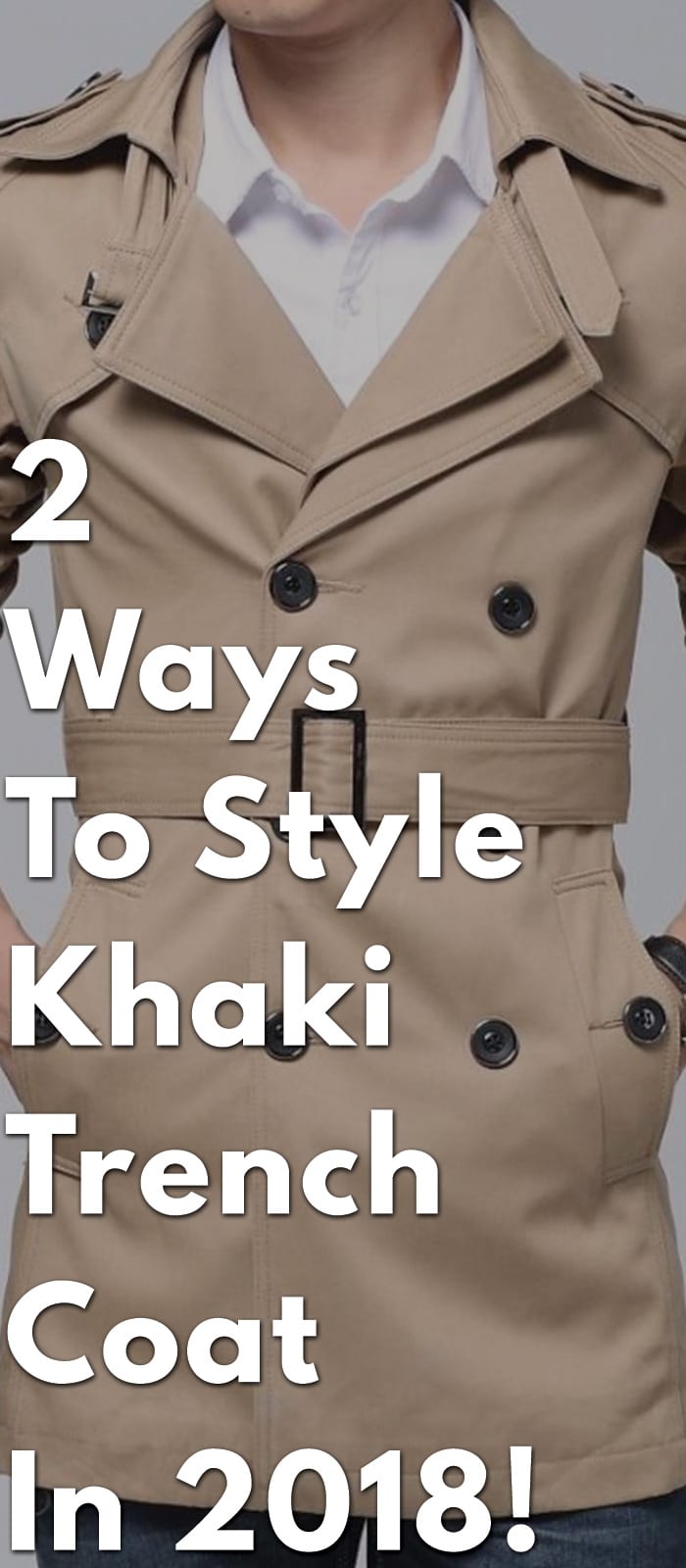 2-Ways-To-Style-Khaki-Trench-Coat-In-2018!