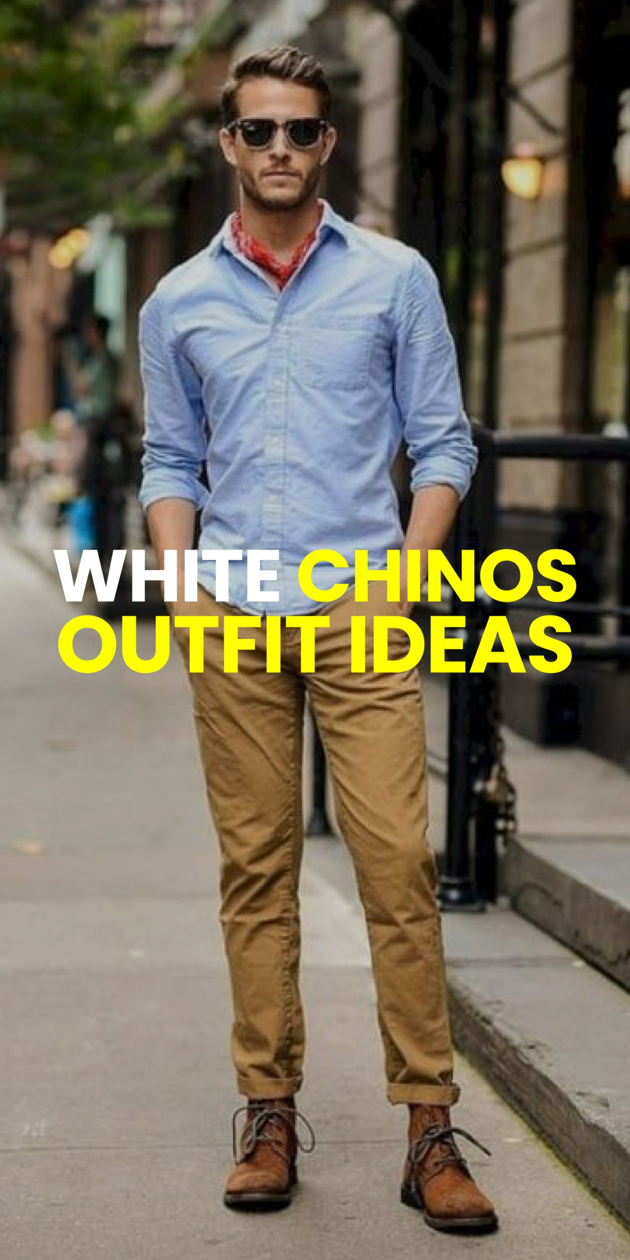 WHITE CHINOS OUTFIT IDEAS