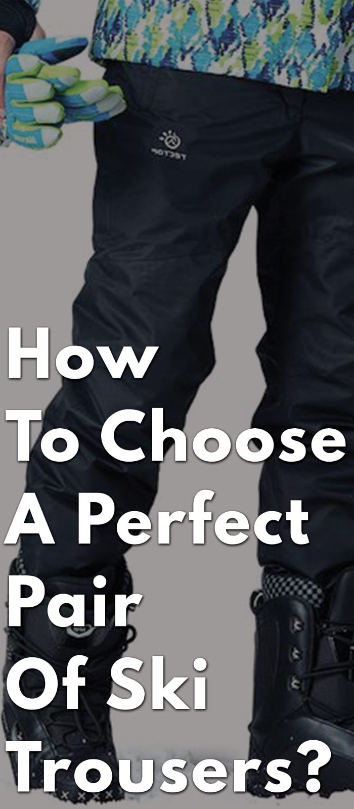 How-To-Choose-A-Perfect-Pair-Of-Ski-Trousers