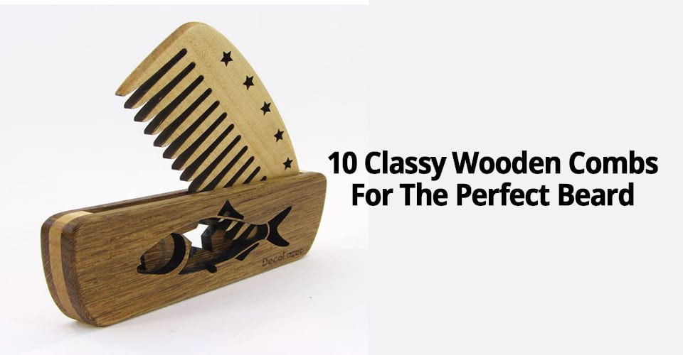 10 CLASSY WOODEN COMBS FOR THE PERFECT BEARD
