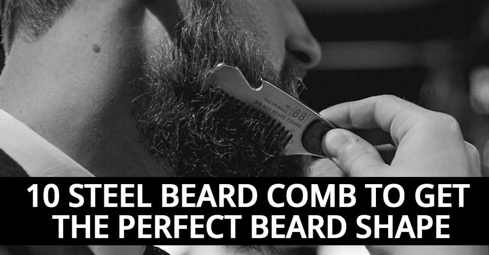 10 STEEL BEARD COMB TO GET THE PERFECT BEARD SHAPE