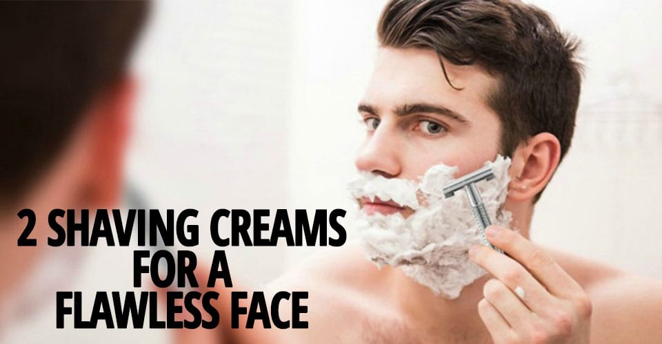 2-SHAVING-CREAMS-FOR-A-FLAWLESS-FACE