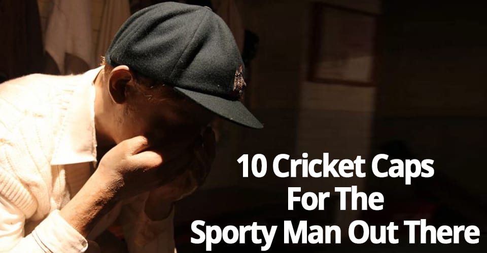 10 CRICKET CAPS FOR THE SPORTY MAN OUT THERE