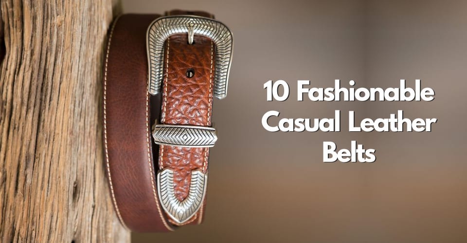 10 Fashionable Casual Leather Belts