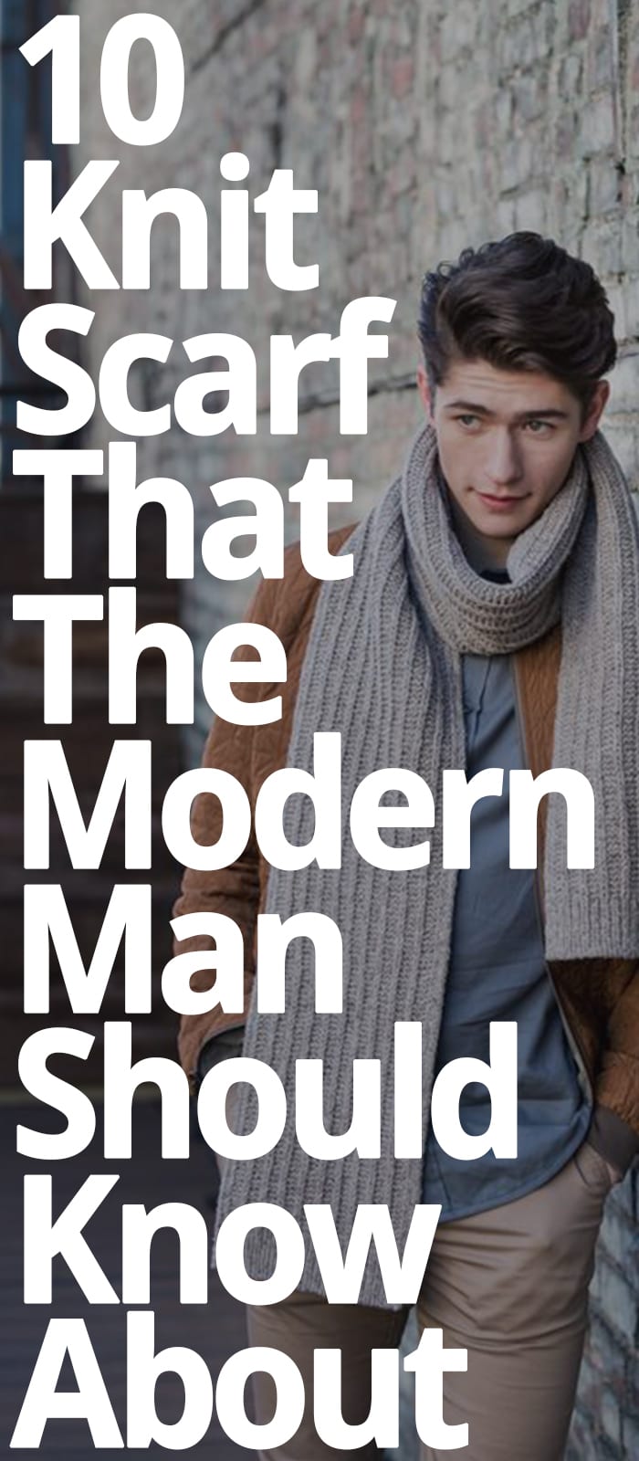10 KNIT SCARF MODERN MEN SHOULD KNOW ABOUT