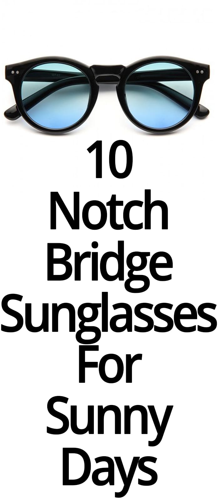 10 NOTCH BRIDGE SUNGLASSES
