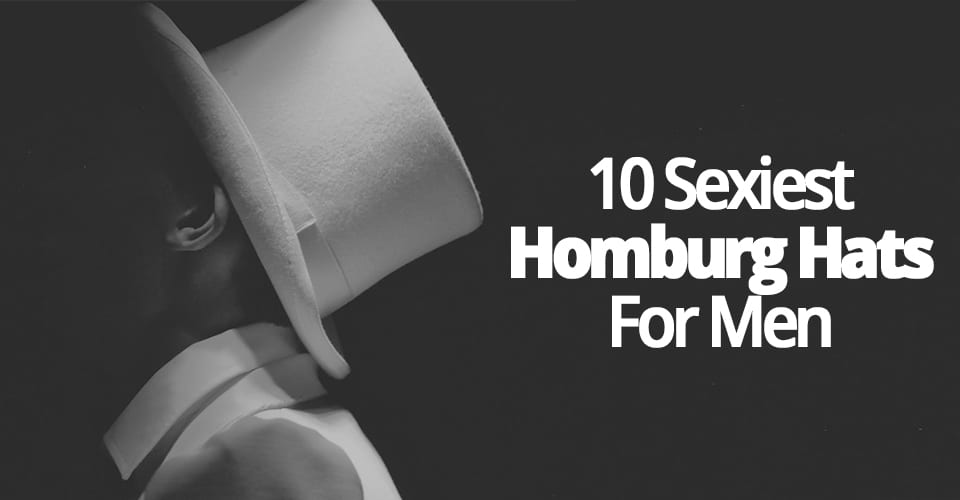 10 SEXIEST HOMBURG HATS FOR MEN