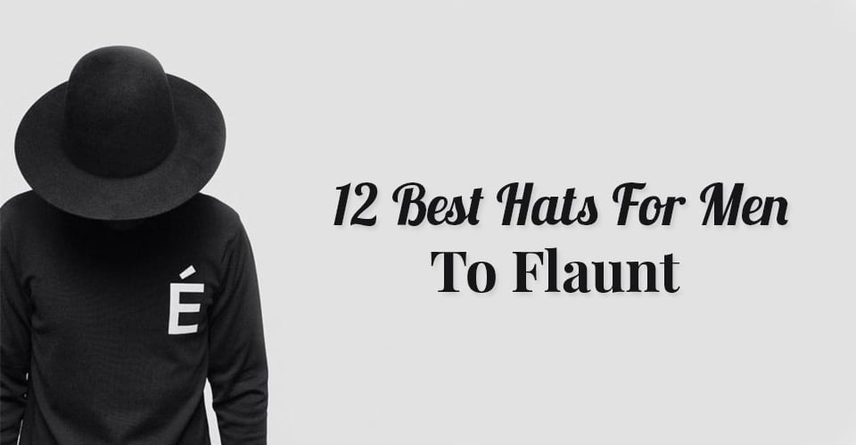 12 Best Hats For Men To Flaunt in 2018