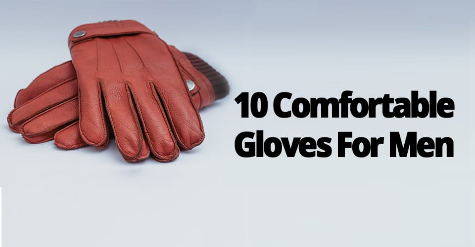 10 COMFORTABLE GLOVES FOR MEN