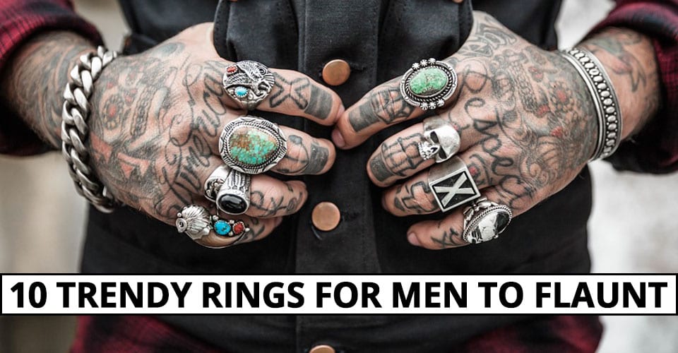 10 TRENDY RINGS FOR MEN TO FLAUNT
