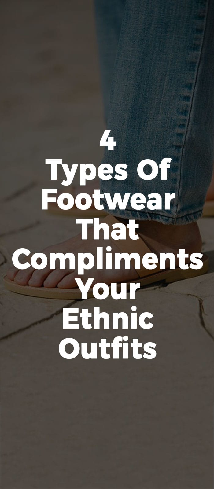 4 Types Of Footwear That Compliments Your Ethnic Outfits