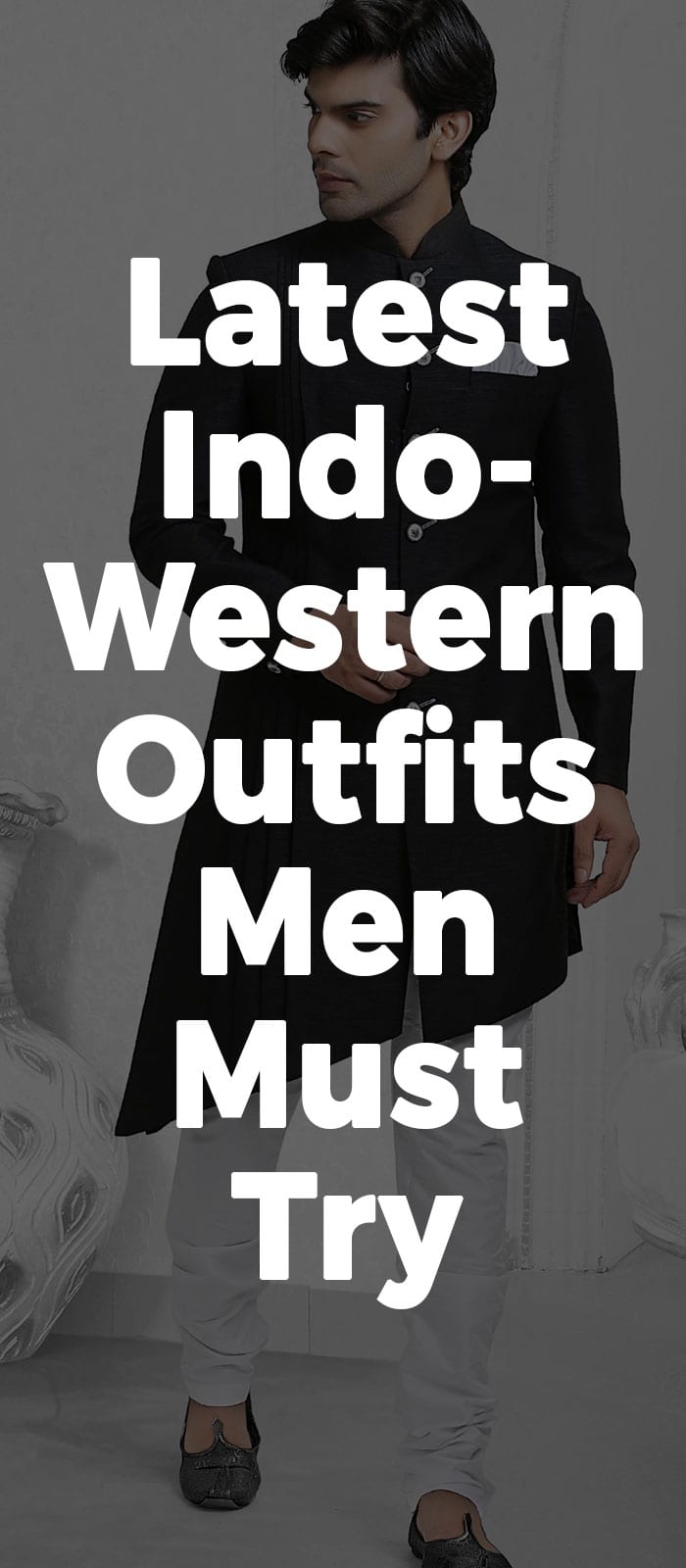 Latest Indo- Western Outfits Men Must Try