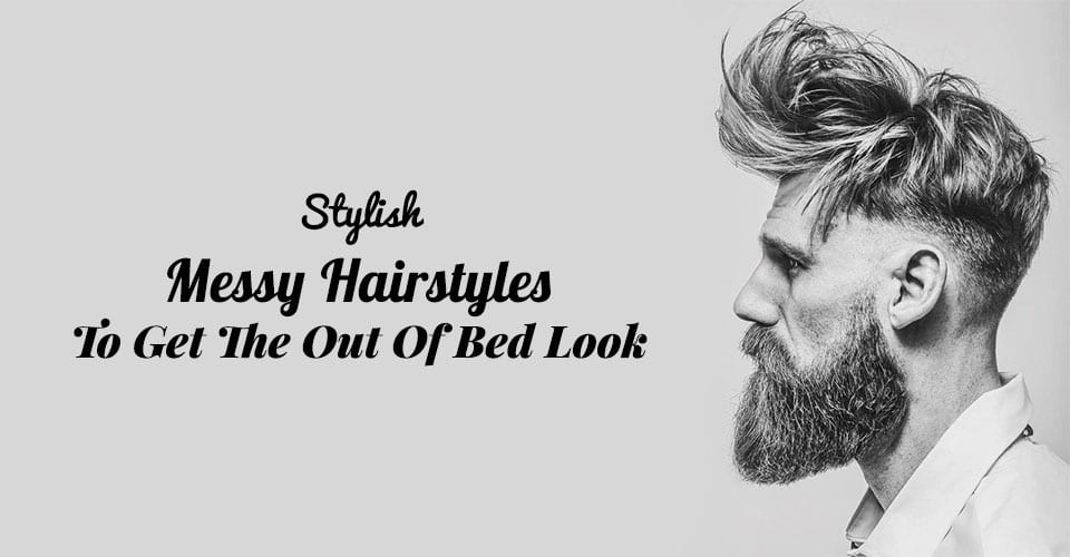 Stylish Messy Hairstyles To Get The Out Of Bed Look