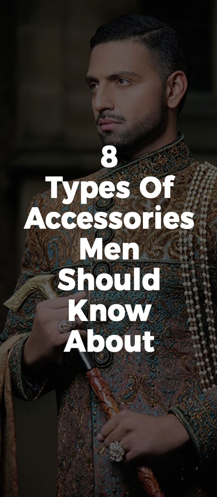 8 Types Of Accessories Men Should Know About