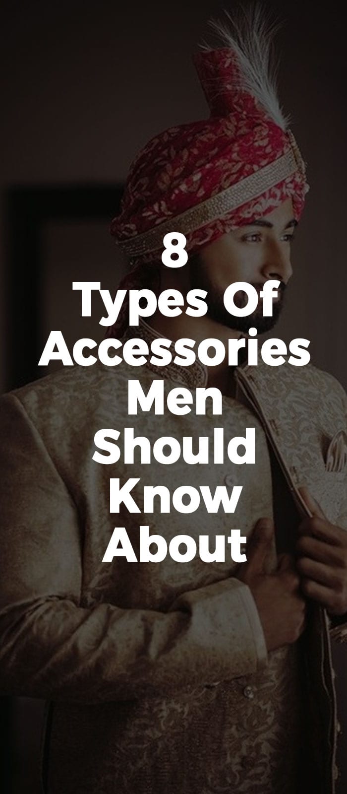 8 Types Of Accessories Men Should Know About