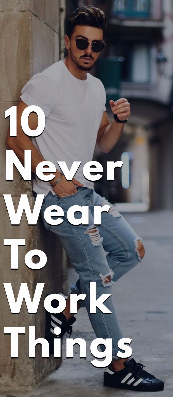 Never Wear to Work- Shorts, Ripped Jeans, Joggers, Flip Flops, Sandals, Etc